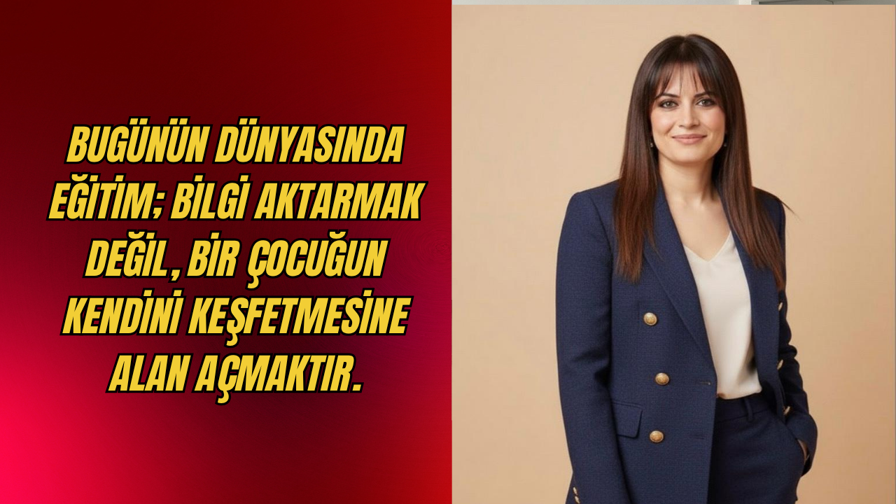 ÇOCUK GELECEĞE HAZIRLANMAZ, GELECEK ÇOCUĞA GÖRE KURULUR