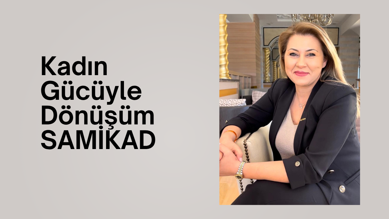 Kadın Gücüyle Dönüşüm: SAMİKAD